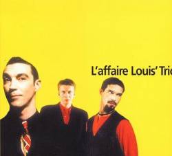 L'Affaire Louis Trio : L'Affaire Louis' Trio L'Affaire Louis Trio : L'Affaire Louis' Trio